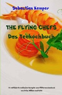 THE FLYING CHEFS Das Teekochbuch - Sebastian Kemper - E-Book