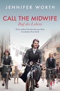 Call the Midwife - Ruf des Lebens - Jennifer Worth - E-Book