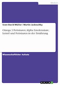 Omega 3 Fettsäuren, Alpha Linolensäure, Leinöl und Fettsäuren in der Ernährung - Sven-David Müller - E-Book