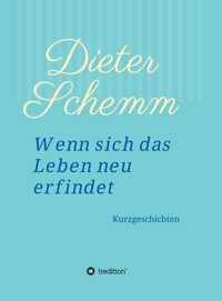 Wenn sich das Leben neu erfindet - Schemm Dieter - E-Book