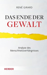 Das Ende der Gewalt - René Girard - E-Book