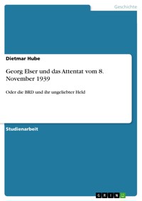 Georg Elser und das Attentat vom 8. November 1939 - Dietmar Hube - E-Book
