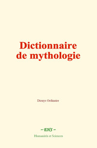 Dictionnaire de mythologie - Dionys Ordinaire - E-Book