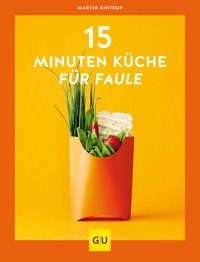 15-Minuten-Küche für Faule - Martin Kintrup - E-Book