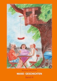 Maxe Geschichten Band 3 - Norman Wisslicen - E-Book