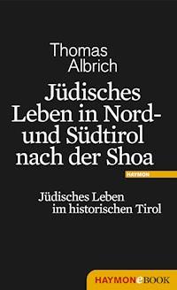 Jüdisches Leben in Nord- und Südtirol nach der Shoa - Thomas Albrich - E-Book