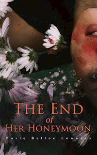 The End of Her Honeymoon - Marie Belloc Lowndes - E-Book