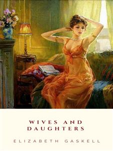 Wives and Daughters - Elizabeth Gaskell - E-Book
