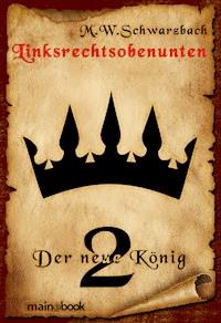 Linksrechtsobenunten - Band 2: Der neue König - M.W. Schwarzbach - E-Book