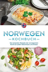 Norwegen Kochbuch: Die leckersten Rezepte der norwegischen Küche für jeden Geschmack und Anlass - inkl. Brotrezepten, Fingerfood, Desserts & Getränken - Maria Ahmeti - E-Book