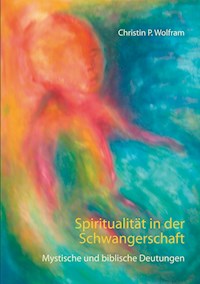 Spiritualität in der Schwangerschaft - Christin P.Wolfram - E-Book