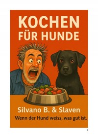 Kochen für Hunde - Silvano B - E-Book