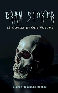 BRAM STOKER: 12 Novels in One Volume (Horror Classics Series) - Bram Stoker - E-Book