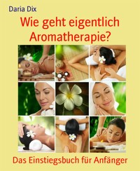 Wie geht eigentlich Aromatherapie? - Daria Dix - E-Book