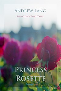 Princess Rosette and Other Fairy Tales - Andrew Lang - E-Book
