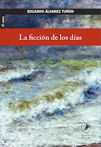 La ficción de los días - Eduardo Álvarez Tuñón - E-Book
