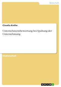 Unternehmensbewertung bei Spaltung der Unternehmung - Claudia Kothe - E-Book