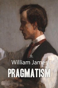 Pragmatism: A New Name for Some Old Ways of Thinking - William James - E-Book