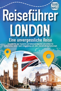 Reiseführer London - Eine unvergessliche Reise : Erkunden Sie alle Traumorte und Sehenswürdigkeiten und erleben Sie Kulinarisches, Action, Spaß, Entspannung uvm. (inkl. interaktivem Kartenkonzept) - Travel World - E-Book