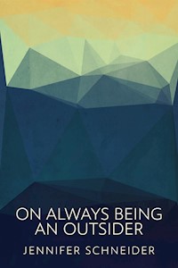 On Always Being An Outsider - Jennifer Schneider - E-Book