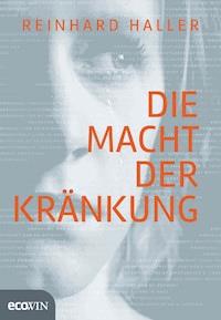Die Macht der Kränkung - Reinhard Haller - E-Book + Hörbuch