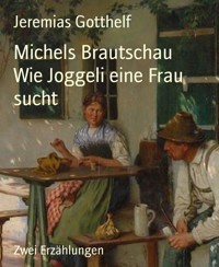 Michels Brautschau          Wie Joggeli eine Frau sucht - Jeremias Gotthelf - E-Book