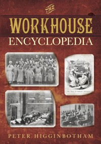 The Workhouse Encyclopedia - Peter Higginbotham - E-Book