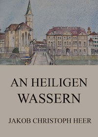 An heiligen Wassern - Jakob Christoph Heer - E-Book