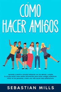 Cómo hacer amigos - Sebastian Mills - E-Book