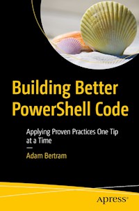 Building Better PowerShell Code - Adam Bertram - E-Book