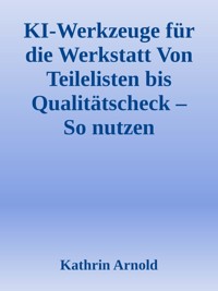 KI-Werkzeuge für die Werkstatt - Kathrin Arnold - E-Book