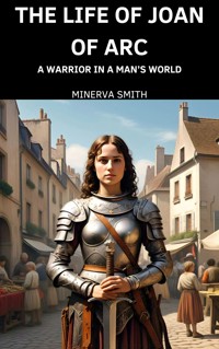 The Life of Joan of Arc - Minerva Smith - E-Book