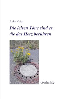 Die leisen Töne sind es, die das Herz berühren - Anke Voigt - E-Book