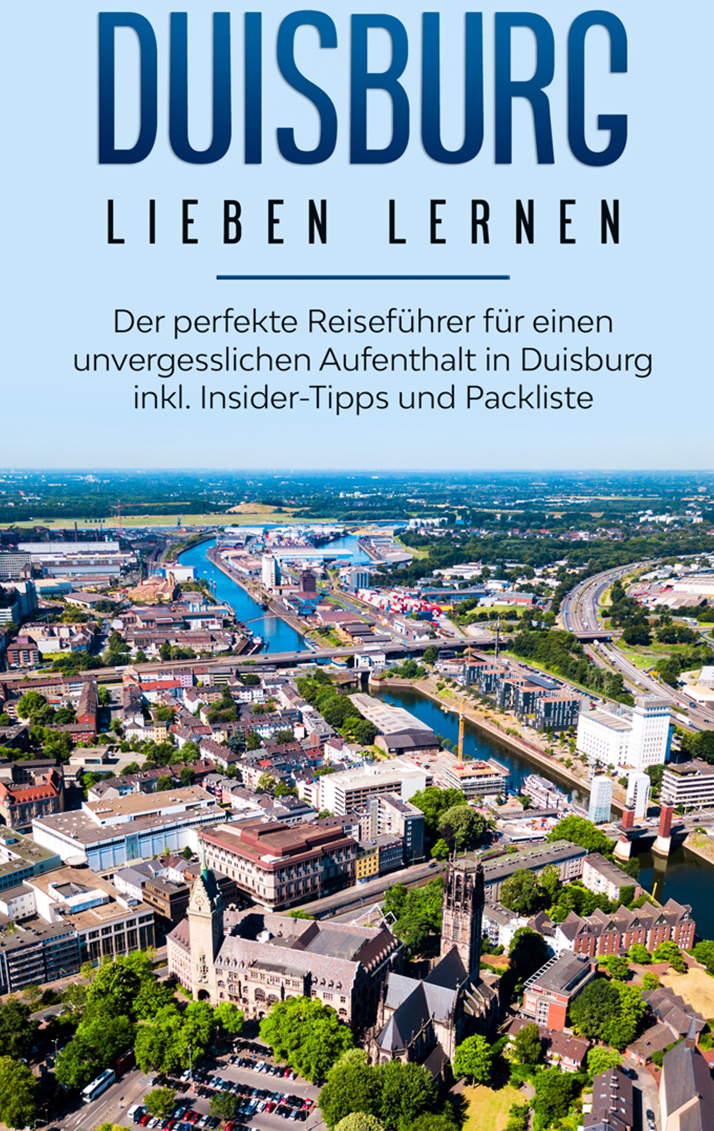 Duisburg lieben lernen: Der perfekte Reiseführer für einen unvergesslichen Aufenthalt in Duisburg inkl. Insider-Tipps und Packliste - Yvonne Blumenberg - E-Book