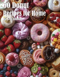 60 Donut Recipes for Home - Kelly Johnson - E-Book