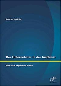 Der Unternehmer in der Insolvenz: Eine erste explorative Studie - Ramona Hoffiller - E-Book