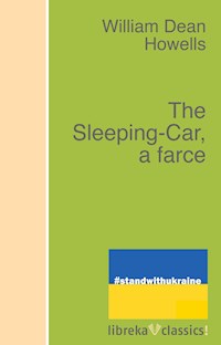 The Sleeping-Car, a farce - William Dean Howells - E-Book