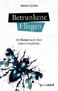 Betrunkene Fliegen - Anette Lucius - E-Book
