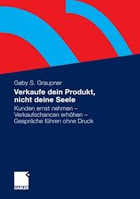 Verkaufe dein Produkt, nicht deine Seele - Gaby Graupner - E-Book