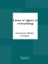 Lions 'n' tigers 'n' everything - Courtney Ryley Cooper - E-Book