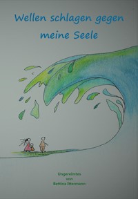 Wellen schlagen gegen meine Seele - Bettina Ittermann - E-Book