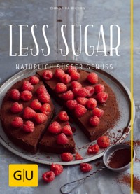 Less Sugar – Natürlich süßer Genuss - Christina Richon - E-Book