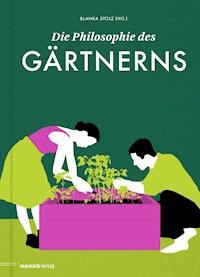 Die Philosophie des Gärtnerns - - E-Book