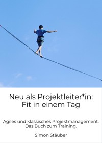 Neu als Projektleiter*in: Fit in einem Tag - Simon Stäuber - E-Book