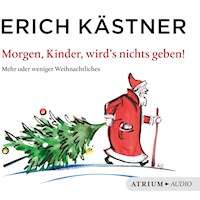 Morgen, Kinder, wird's nichts geben - Kästner Erich - Hörbuch