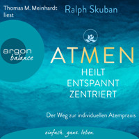 ATMEN - heilt, entspannt, zentriert - Der Weg zur individuellen Atempraxis (Ungekürzte Lesung) - Ralph Skuban - Hörbuch