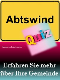 Abtswind-Quiz: Erfahren Sie mehr über Ihre Gemeinde - Markus König - E-Book