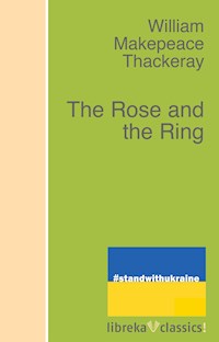 The Rose and the Ring - William Makepeace Thackeray - E-Book