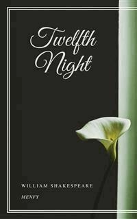 Twelfth Night - William Shakespeare - E-Book