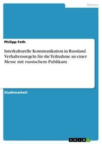 Interkulturelle Kommunikation in Russland. Verhaltensregeln für die Teilnahme an einer Messe mit russischem Publikum - Philipp Feth - E-Book